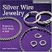 Silver Wire Jewelry: Projects to Coil, Braid & Knit (Lark Jewelry Books)