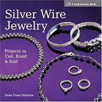 Silver Wire Jewelry: Projects to Coil, Braid & Knit (Lark Jewelry Book)
