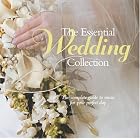 The Essential Wedding Collection by  Johann Sebastian Bach, Jeremiah Clarke, Cesar Franck, John Goss, and Charles Gounod 