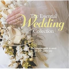 The Essential Wedding Collection by  Johann Sebastian Bach, Jeremiah Clarke, Cesar Franck, John Goss, and Charles Gounod 
