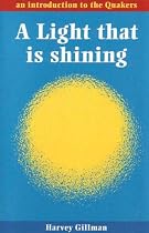 Light That is Shining, A: An Introduction to the Quakers