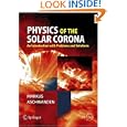 Physics of the Solar Corona: An Introduction with Problems and Solutions (Springer Praxis Books Astronomy and Planetary... by Markus J. Aschwanden
