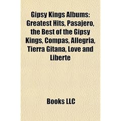 Gipsy Kings Albums: Greatest Hits, Pasajero, the Best of the Gipsy Kings, Compas, Allegria, Tierra Gitana, Love and Liberte