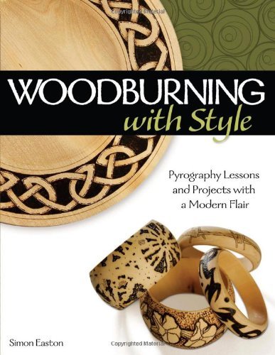 Woodburning with Style: Pyrography Lessons and Projects with a Modern Flair [Paperback] [2010] (Author) Simon Easton