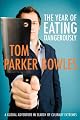 The Year of Eating Dangerously: A Global Adventure in Search of Culinary Extremes by Tom Parker Bowles