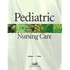 Pediatric Nursing Care by Ellise Adams and Mary Ann Towle
