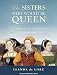 The Sisters Who Would be Queen: Mary, Katherine, and Lady Jane Grey: a Tudor Tragedy