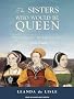 The Sisters Who Would be Queen: Mary, Katherine, and Lady Jane Grey: a Tudor Tragedy