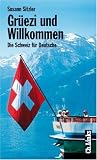 Gr&uuml;ezi und Willkommen - Die Schweiz f&uuml;r Deutsche - Susann Sitzler