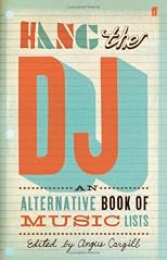 Hang the DJ: An Alternative Book of Music Lists. Edited by Angus Cargill