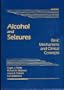 Alcohol and Seizures: Basic Mechanisms and Clinical Concepts