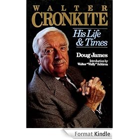 Walter Cronkite: His Life and Times