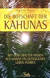 Die Botschaft der Kahunas - Mit dem uralten Wissen aus Hawaii ein gl&uuml;ckliches Leben f&uuml;hren - Suzan H. Wiegel