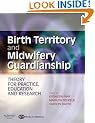 Birth Territory and Midwifery Guardianship: Theory for Practice, Education and Research, 1e