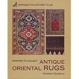 Starting To Collect Antique Oriental Rugs (Starting to Collect Series) by Murray L. Eiland