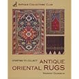 Starting To Collect Antique Oriental Rugs (Starting to Collect Series) by Murray Eiland III