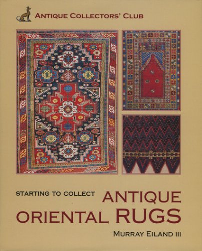 Starting To Collect  Antique Oriental Rugs (Starting to Collect Series)