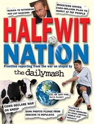 Halfwit Nation: Frontline Reporting from the War on Stupid by the Daily Mash