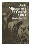 Black mineworkers in Central Africa : industrial strategies and the evolution of an African proletariat in the Copperbelt, 1911-41