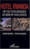 Hotel Rwanda : Or The Tutsi genocide as seen by Hollywood