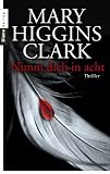 Nimm dich in acht: Thriller - Mary Higgins Clark