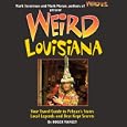 Weird Louisiana: Your Travel Guide to Louisiana's Local Legends and Best Kept Secrets by Roger Manley, Mark Moran, and Mark Sceurman