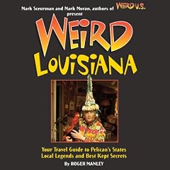 Weird Louisiana: Your Travel Guide to Louisiana's Local Legends and Best Kept Secrets by Roger Manley, Mark Moran and Mark Sceurman