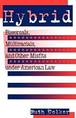 Hybrid: Bisexuals, Multiracials, and Other Misfits under American Law (Critical America Series)