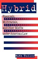 Hybrid: Bisexuals, Multiracials, and Other Misfits Under American Law (Critical America Series)