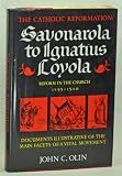 The Catholic Reformation : Savonarola to Ignatius Loyola, reform in the Church 1495-1540