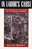 In Labors Cause: Main Themes on the History of the American Worker