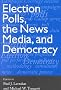 Election Polls, the News Media, and Democracy