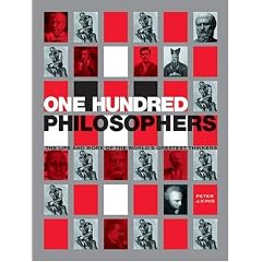 One Hundred Philosophers: The Life and Work of the World's Greatest Thinkers