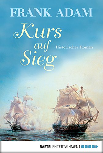 Kurs auf Sieg: Historischer Roman (German Edition)