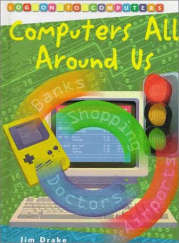 Computers All Around Us (Log on to Computers)
