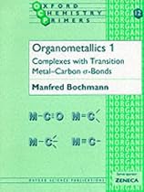 Organometallics 1: Complexes with Transition Metal-Carbon *a-bonds: Complexes with Transition Metal-Carbon *a-bonds Vol 1 (Oxford Chemistry Primers)
