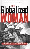 The Globalized Woman: Reports from a Future of Inequality
