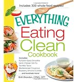 The Everything Eating Clean Cookbook: Includes - Pumpkin Spice Smoothie, Garlic Chicken Stir-Fry, Tex-Mex Tacos, Mediterranean Couscous, Blueberry Almond Crumble...and hundreds more!by Britt Brandon