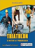 Triathlon s'initier et progresser nouvelle �dition