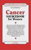 Cancer Sourcebook For Women : Basic Consumer Health  Information About Gynecologic Cancers And Related Concerns, Including Cervical Cancer, Endometrial Cancer, Gestational Trophoblastic Tumor, Ovarian Cancer, Uterine Cancer,  Vaginal Cancer, Vulvar Cancer, Breast Cancer, And Common  Non-cancerous Uterine Conditions, With Facts About Cancer  Risk Factors, Screening And Prevention, Treatment Options, And Reports On Current Research Initiatives