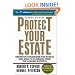 Protect Your Estate: Definitive Strategies for Estate and Wealth Planning from the Leading Experts