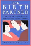 Birth Partner: Everything You Need to Know to Help a Woman Through Childbirth