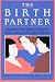 The Birth Partner: Everything You Need to Know to Help a Woman Through Childbirth