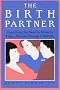 The Birth Partner: Everything You Need to Know to Help a Woman Through Childbirth The Birth Partner: Everything You Need to Know to Help a Woman Through Childbirth