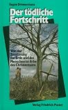 Der t�dliche Fortschritt: Von der Zerst�rung der Erde und des Menschen im Erbe des Christentums - Eugen Drewermann