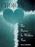 Cover of Choices - The Power Is Within You by Sherry Brantley 1411653726