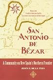 San Antonio de Bexar: A Community on New Spains Northern Frontier