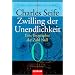 Zwilling der Unendlichkeit: Eine Biographie der Zahl Null