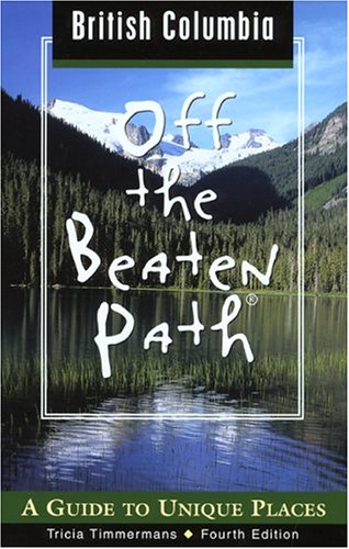 City Travel Guides Discounted  Books : British Columbia Off the Beaten Path, 4th: A Guide to Unique Places