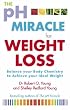 The PH Miracle for Weight Loss: Balance Your Body Chemistry, Achieve Your Ideal Weight